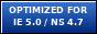 Optimized for IE 5.0 and Netscape 4.7